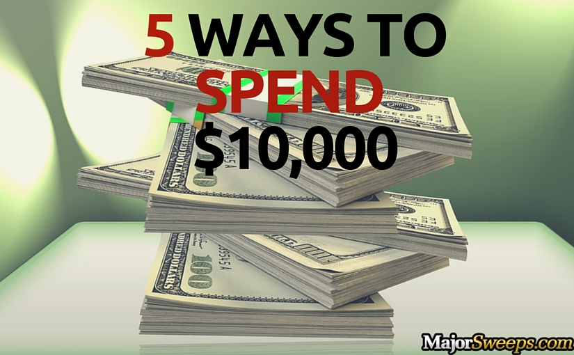 5 Ways To Spend $10,000