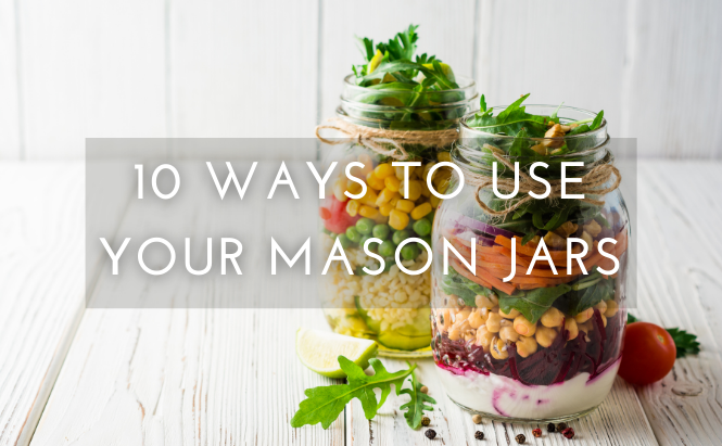 10 Ways to Use Your Mason Jars