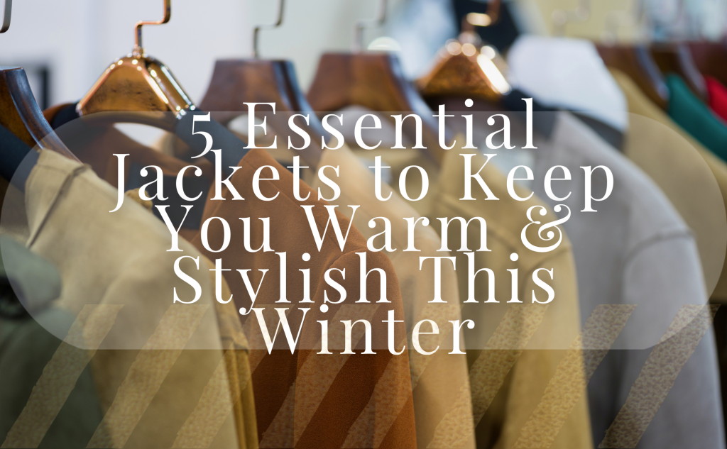 5 Essential Jackets to Keep You Warm & Stylish This Winter MajorSweeps